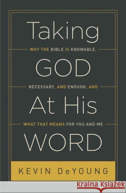 Taking God at His Word: Why the Bible Is Knowable, Necessary, and Enough, and What That Means for You and Me (Paperback Edition) DeYoung, Kevin 9781433551031