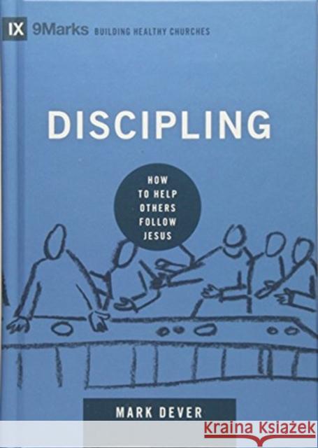 Discipling: How to Help Others Follow Jesus Mark Dever 9781433551222 Crossway Books