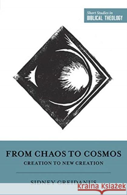 From Chaos to Cosmos: Creation to New Creation Sidney Greidanus Dane C. Ortlund Miles V. Va 9781433554971 Crossway Books