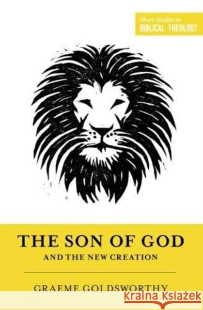 The Son of God and the New Creation (Redesign) Goldsworthy, Graeme 9781433556319 Crossway Books