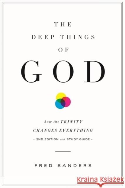 The Deep Things of God: How the Trinity Changes Everything (Second Edition) Sanders, Fred 9781433556371 Crossway Books