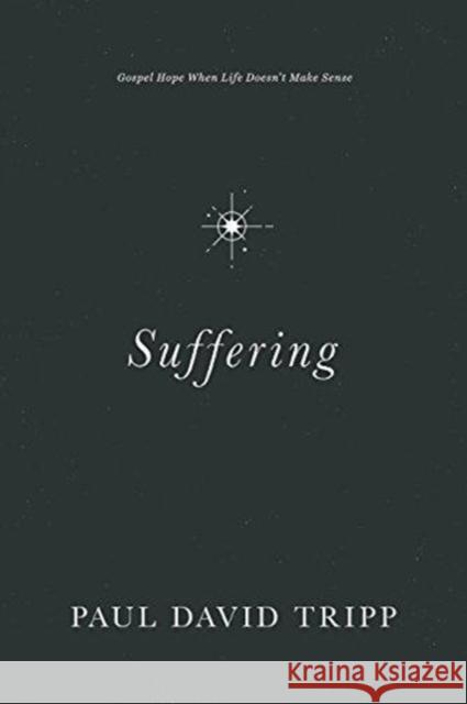 Suffering: Gospel Hope When Life Doesn't Make Sense Paul David Tripp 9781433556777