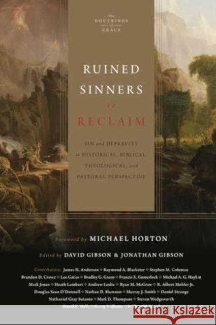 Ruined Sinners to Reclaim: Sin and Depravity in Historical, Biblical, Theological, and Pastoral Perspective David Gibson Jonathan Gibson Michael Horton 9781433557057 Crossway
