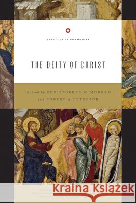 The Deity of Christ (Redesign): Volume 3 Morgan, Christopher W. 9781433557255 Crossway Books