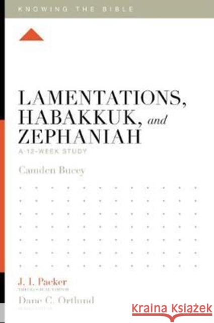 Lamentations, Habakkuk, and Zephaniah: A 12-Week Study Camden Bucey J. I. Packer Dane C. Ortlund 9781433557415