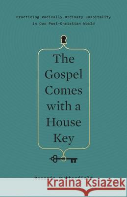 The Gospel Comes with a House Key Rosaria Butterfield 9781433557866