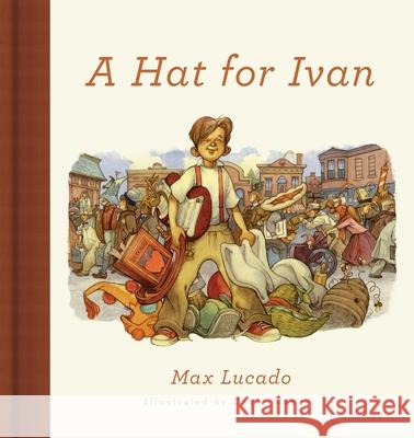 A Hat for Ivan Max Lucado 9781433558337 Crossway Books