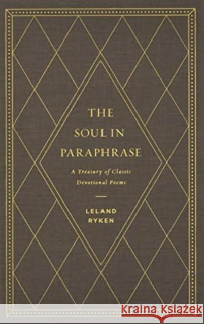 The Soul in Paraphrase: A Treasury of Classic Devotional Poems Leland Ryken 9781433558610