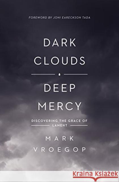 Dark Clouds, Deep Mercy: Discovering the Grace of Lament Mark Vroegop 9781433561481 Crossway Books