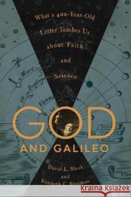 God and Galileo: What a 400-Year-Old Letter Teaches Us about Faith and Science David L. Block Kenneth C. Freeman 9781433562891 Crossway Books