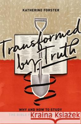 Transformed by Truth: Why and How to Study the Bible for Yourself as a Teen Katherine Forster 9781433564055 Crossway Books