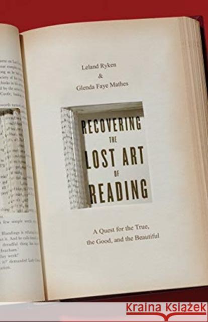 Recovering the Lost Art of Reading: A Quest for the True, the Good, and the Beautiful Leland Ryken Glenda Mathes 9781433564277 Crossway Books