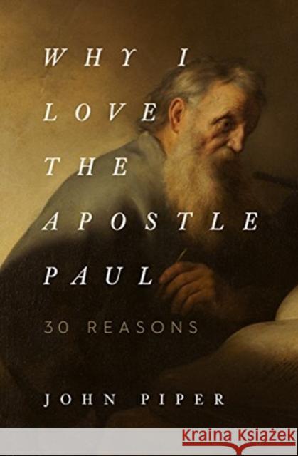 Why I Love the Apostle Paul: 30 Reasons John Piper 9781433565045 Crossway Books