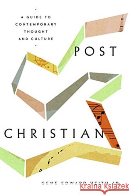 Post-Christian: A Guide to Contemporary Thought and Culture Veith Jr, Gene Edward 9781433565786