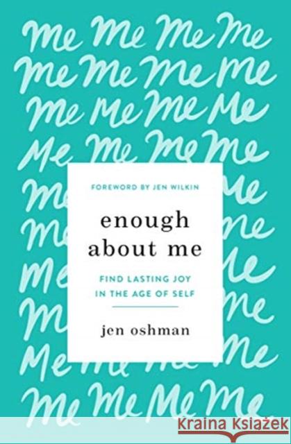 Enough about Me: Find Lasting Joy in the Age of Self Jen Oshman 9781433565991 Crossway Books