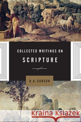 Collected Writings on Scripture D. A. Carson 9781433566035 Crossway Books