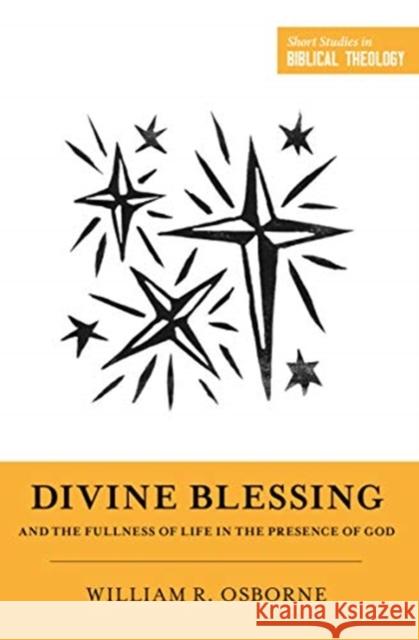 Divine Blessing and the Fullness of Life in the Presence of God William R. Osborne Dane C. Ortlund Miles V. Va 9781433566219