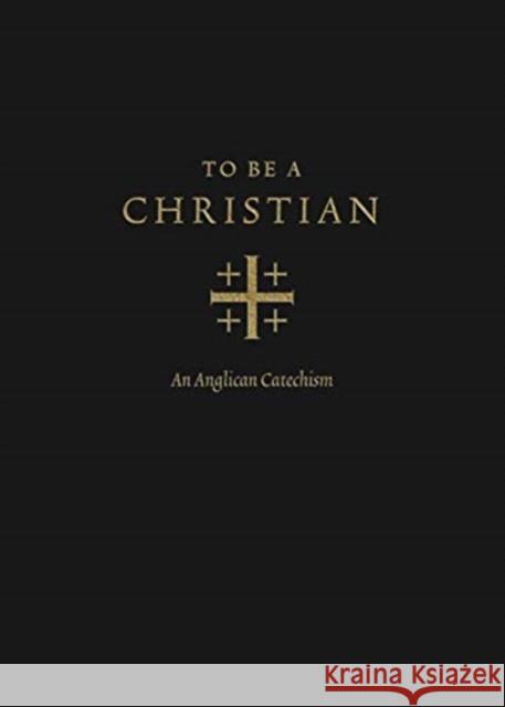 To Be a Christian: An Anglican Catechism (Approved Edition) Packer, J. I. 9781433566776 Crossway Books