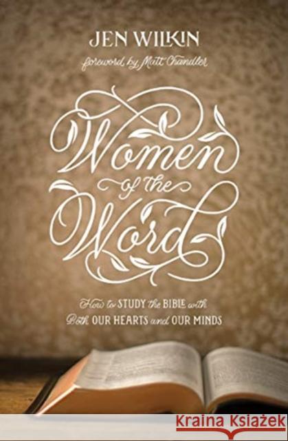 Women of the Word: How to Study the Bible with Both Our Hearts and Our Minds (Second Edition) Wilkin, Jen 9781433567148 Crossway Books