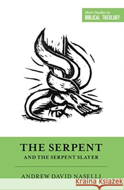 The Serpent and the Serpent Slayer Naselli, Andrew David 9781433567971 Crossway Books