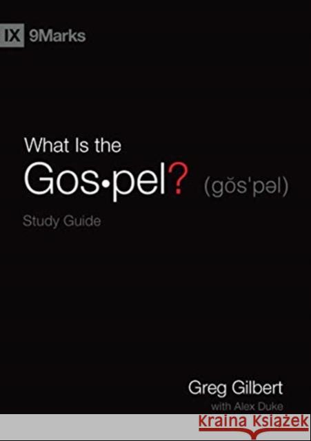 What Is the Gospel? Study Guide Greg Gilbert Alex Duke 9781433568251 Crossway Books