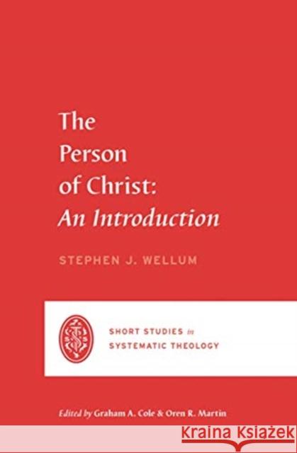 The Person of Christ: An Introduction Stephen J. Wellum Graham A. Cole Oren R. Martin 9781433569432 Crossway Books