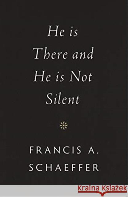 He Is There and He Is Not Silent Francis A. Schaeffer 9781433569531 Crossway Books