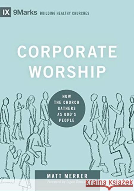 Corporate Worship: How the Church Gathers as God's People Matt Merker 9781433569821 Crossway Books