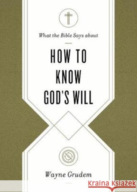 What the Bible Says about How to Know God's Will Grudem, Wayne 9781433569906
