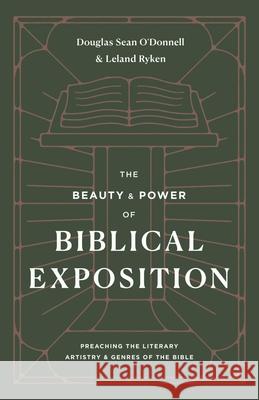 The Beauty and Power of Biblical Exposition Leland Ryken 9781433570445 Crossway