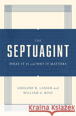 The Septuagint: What It Is and Why It Matters William a. Ross Greg Lanier 9781433570520 Crossway Books
