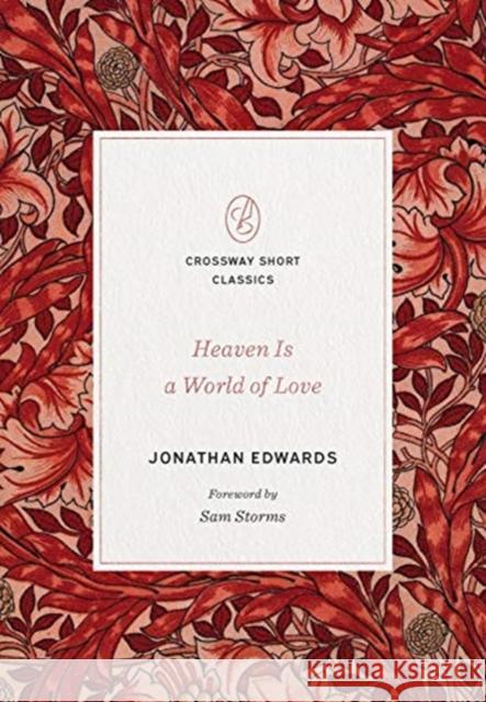 Heaven Is a World of Love Edwards, Jonathan 9781433570711 Crossway Books