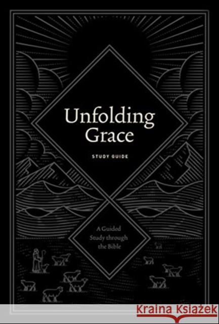 Unfolding Grace Study Guide: A Guided Study Through the Bible Hunter, Drew 9781433570896