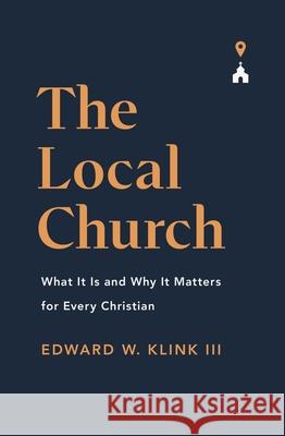 The Local Church Edward Klink 9781433571367 Crossway Books