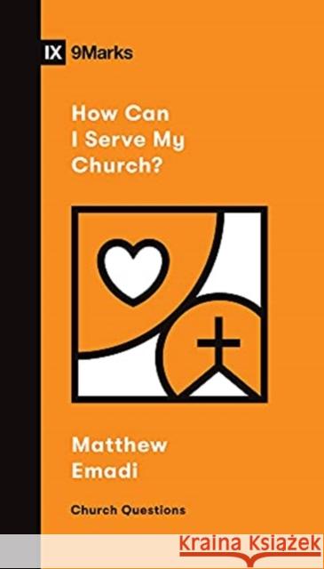 How Can I Serve My Church? Matthew Emadi 9781433572111