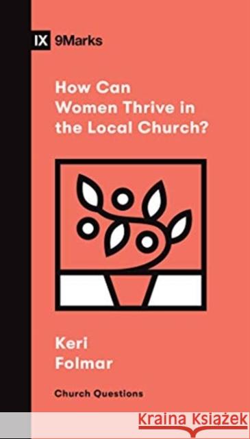 How Can Women Thrive in the Local Church? Keri Folmar 9781433572197 Crossway Books