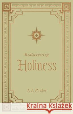 Rediscovering Holiness J. I. Packer 9781433572814 Crossway Books