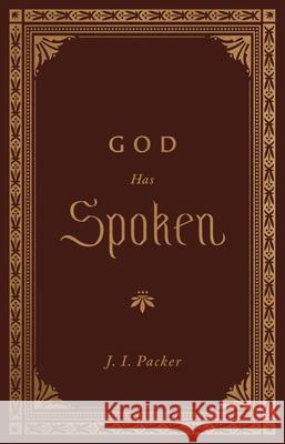 God Has Spoken J. I. Packer 9781433572821 Crossway Books