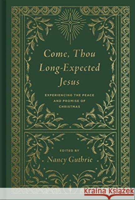 Come, Thou Long-Expected Jesus (Redesign): Experiencing the Peace and Promise of Christmas Guthrie, Nancy 9781433573118
