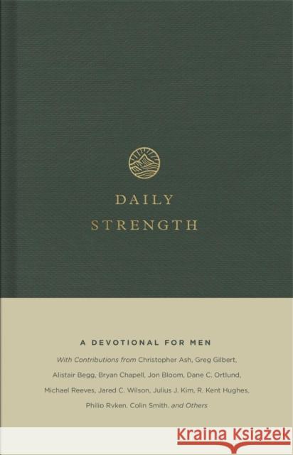 Daily Strength: A Devotional for Men Sam Storms Drew Hunter Philip Graham Ryken 9781433573408 Crossway