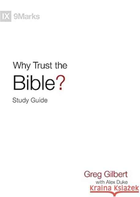 Why Trust the Bible? Study Guide Greg Gilbert Alex Duke 9781433573934 Crossway Books