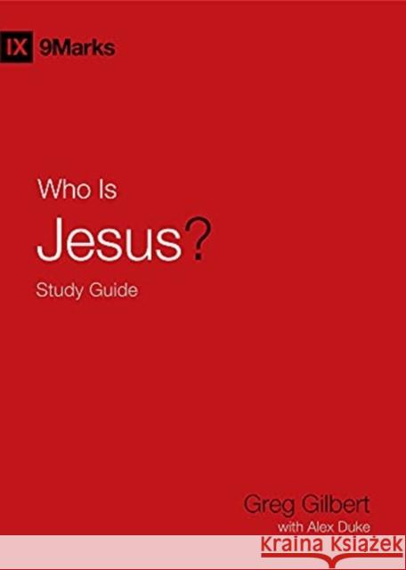 Who Is Jesus? Study Guide Greg Gilbert Alex Duke 9781433573941 Crossway Books