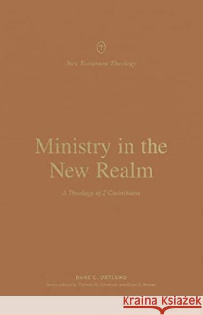 Ministry in the New Realm: A Theology of 2 Corinthians Dane C. Ortlund 9781433574153 Crossway