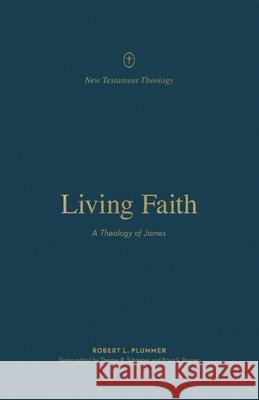 Living Faith: A Theology of James Robert Plummer 9781433574191 Crossway Books