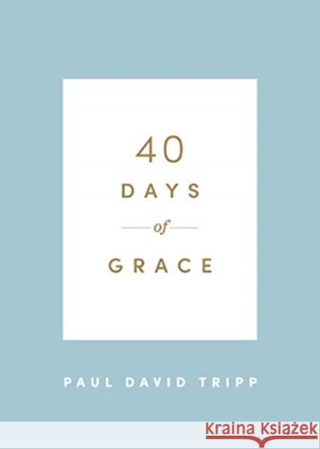 40 Days of Grace Paul David Tripp 9781433574290