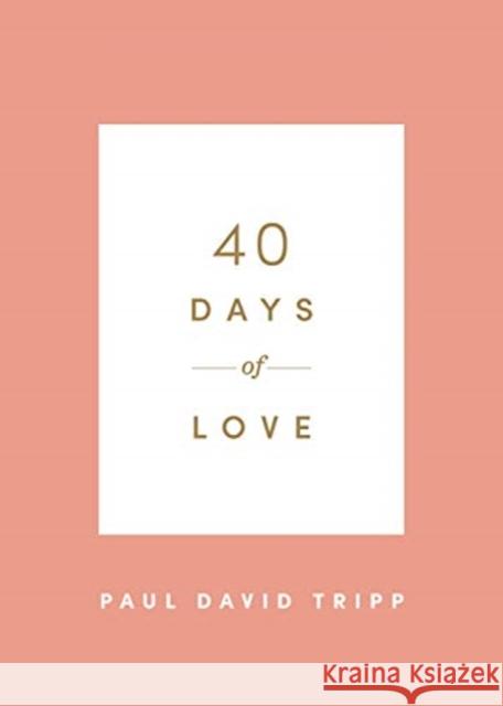 40 Days of Love Paul David Tripp 9781433574375