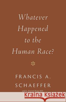 Whatever Happened to the Human Race? (Repackage) Schaeffer, Francis A. 9781433576997 Crossway Books