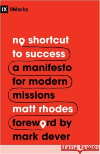 No Shortcut to Success: A Manifesto for Modern Missions Matt Rhodes 9781433577758 Crossway Books