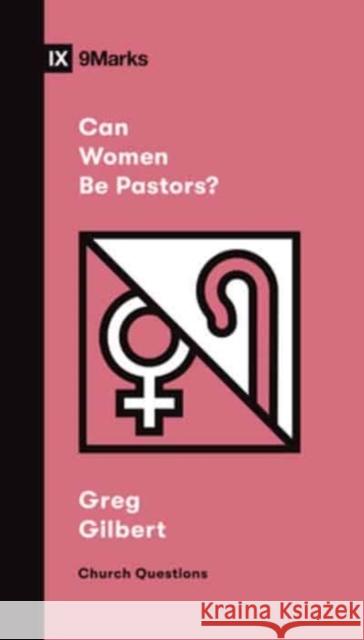 Can Women Be Pastors? Greg Gilbert 9781433579080 