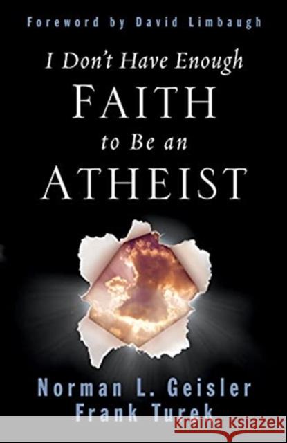 I Don't Have Enough Faith to Be an Atheist Geisler, Norman L. 9781433580758